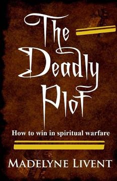 portada The deadly plot: How to win in spiritual warfare (en Inglés)