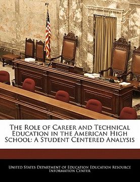 portada the role of career and technical education in the american high school: a student centered analysis (en Inglés)