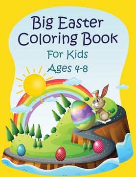 Big Easter Coloring Book For kids ages 4-8: Funny Happy Easter Bunny Egg Coloring Book for Kids Ages 4-8, Toddlers & Preschool Fun Easter Gift for Kid (en Inglés)