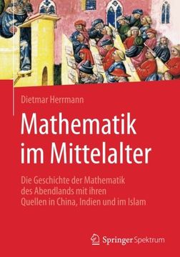 portada Mathematik im Mittelalter: Die Geschichte der Mathematik des Abendlands mit ihren Quellen in China, Indien und im Islam