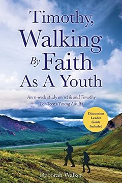 portada Timothy, Walking by Faith as a Youth: An 11-Week Study on 1st & 2nd Timothy for Teens (en Inglés)