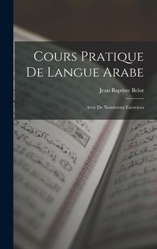 portada Cours pratique de langue Arabe; avec de nombreux exercices (en Francés)