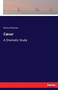 portada Cæsar: A Dramatic Study (en Inglés)