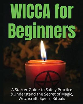 portada Wicca for Beginners: A Starter Guide to Safely Practice & Understand the Secret of Magic ,Witchcraft, Spells and Rituals (en Inglés)