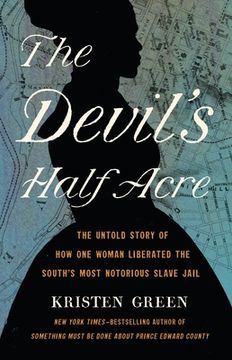 portada The Devil'S Half Acre: The Untold Story of how one Woman Liberated the South'S Most Notorious Slave Jail (en Inglés)