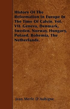 portada history of the reformation in europe in the time of calvin. vol. vii. geneva, denmark, sweden, norway, hungary, poland, bohemia, the netherlands. (en Inglés)