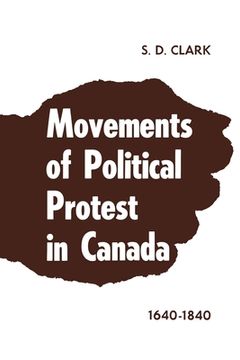 portada Movements of Political Protest in Canada 1640-1840 (in English)