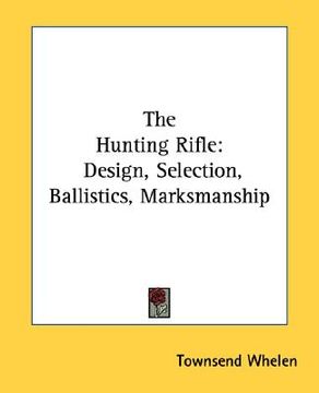 portada the hunting rifle: design, selection, ballistics, marksmanship (en Inglés)