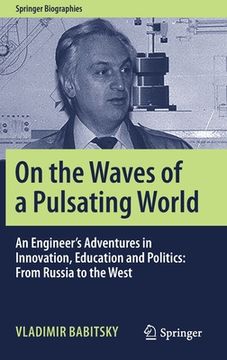 portada On the Waves of a Pulsating World: An Engineer's Adventures in Innovation, Education and Politics: From Russia to the West (en Inglés)