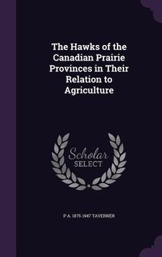 portada The Hawks of the Canadian Prairie Provinces in Their Relation to Agriculture (en Inglés)