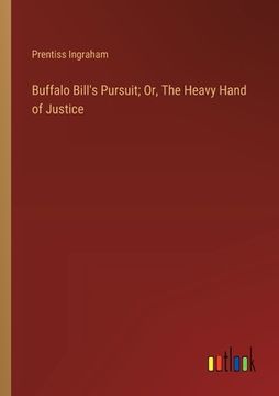 portada Buffalo Bill's Pursuit; Or, The Heavy Hand of Justice (en Inglés)