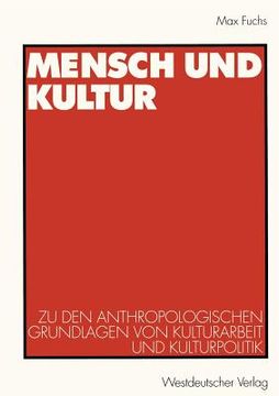 portada Mensch Und Kultur: Zu Den Anthropologischen Grundlagen Von Kulturarbeit Und Kulturpolitik (en Alemán)