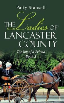 portada The Ladies of Lancaster County: The Joy of a Friend: Book 2 (in English)