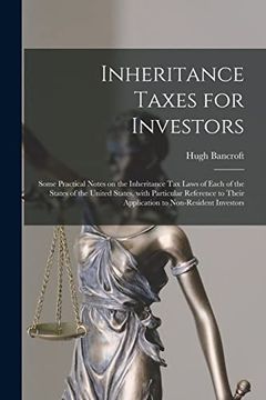 portada Inheritance Taxes for Investors: Some Practical Notes on the Inheritance Tax Laws of Each of the States of the United States, With Particular Referenc