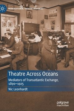 portada Theatre Across Oceans: Mediators of Transatlantic Exchange, 1890-1925 (en Inglés)