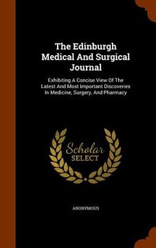 portada The Edinburgh Medical And Surgical Journal: Exhibiting A Concise View Of The Latest And Most Important Discoveries In Medicine, Surgery, And Pharmacy