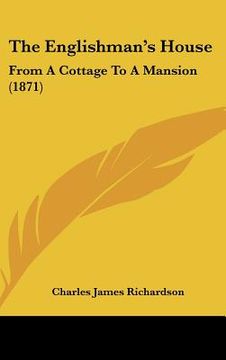 portada the englishman's house: from a cottage to a mansion (1871) (in English)
