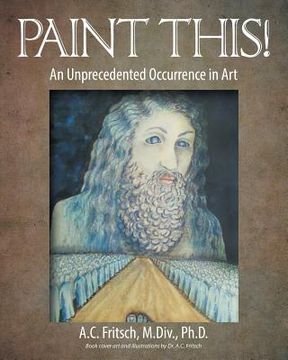 portada Paint This! An Unprecedented Occurrence in Art