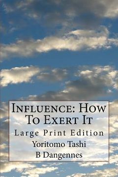 portada Influence: How To Exert It: Large Print Edition (in English)