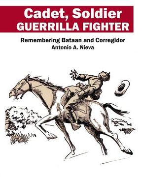 portada Cadet, Soldier, Guerrilla Fighter: Remembering Bataan and Corregidor (en Inglés)
