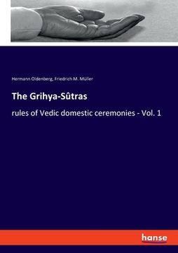 portada The Grihya-Sûtras: rules of Vedic domestic ceremonies - Vol. 1 (en Inglés)