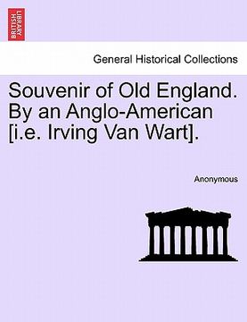 portada souvenir of old england. by an anglo-american [i.e. irving van wart]. (en Inglés)