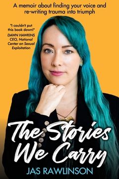 portada The Stories We Carry: A memoir about finding your voice and re-writing trauma into triumph (in English)