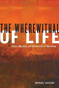 portada The Wherewithal of Life: Ethics, Migration, and the Question of Well-Being 
