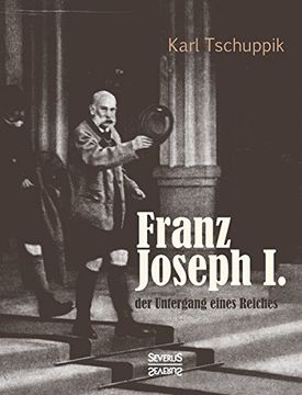 portada Franz Joseph i. Der Untergang Eines Reiches (in German)