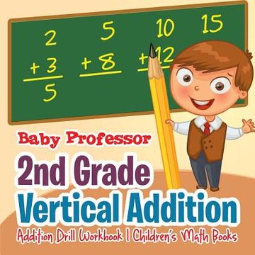 portada 2nd Grade Vertical Addition - Addition Drill Workbook Children's Math Books (en Inglés)