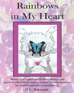 portada Rainbows in My Heart: Dear Moms: Let's uplift our children through our positive affirmations. (en Inglés)