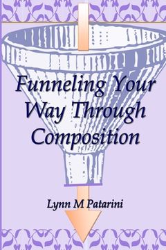 portada Funneling Your Way Through Composition (en Inglés)