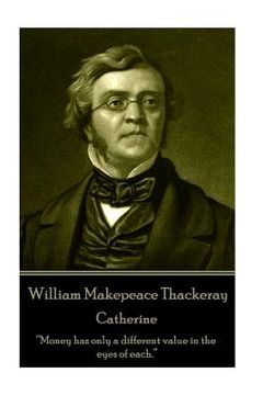 portada William Makepeace Thackeray - Catherine: "Money has only a different value in the eyes of each." (en Inglés)