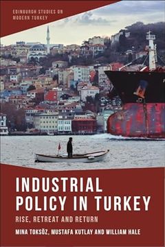 portada Industrial Policy in Turkey: Rise, Retreat and Return (Edinburgh Studies on Modern Turkey) (en Inglés)
