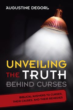portada Unveiling the Truth Behind Curses: Biblical Answers to Curses, Their Causes, and Their Remedies (en Inglés)