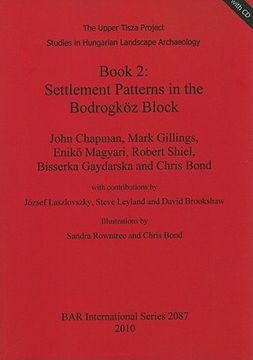 portada the upper tisza project: studies in hungarian landscape archaeology, book 2: settlement patterns in the bodrogkoz block [with cdrom] (en Inglés)