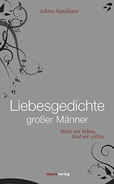 portada Liebesgedichte Großer Männer: Wenn wir Lieben, Sind wir Zeitlos (Literatur (Leinen))