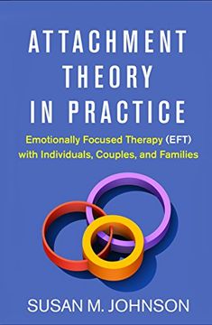 portada Attachment Theory in Practice: Emotionally Focused Therapy (Eft) With Individuals, Couples, and Families (in English)