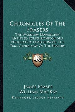 portada chronicles of the frasers: the wardlaw manuscript entitled polichronicon seu policratica temporum or the true genealogy of the frasers, 916-1674