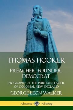 portada Thomas Hooker: Preacher, Founder, Democrat; Biography of the Puritan Leader of Colonial New England (en Inglés)