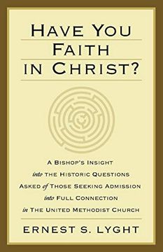 portada Have you Faith in Christ? A Bishop’S Insight Into the Historic Questions Asked of Those Seeking Admission Into Full Connection in the United Methodist Church. (en Inglés)