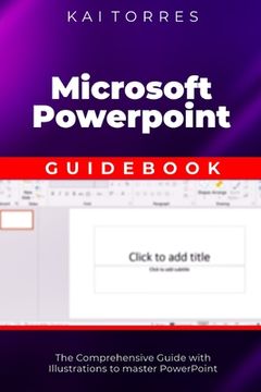 portada Microsoft PowerPoint Guidebook: The Comprehensive Guide with Illustrations to master PowerPoint (en Inglés)