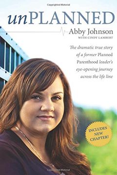 portada Unplanned: The Dramatic True Story of a Former Planned Parenthood Leader's Eye-Opening Journey across the Life Line (in English)