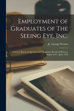 portada Employment of Graduates of The Seeing Eye, Inc.: A Survey Based on Questionnaire Responses Received Between August 1957 - June 1958 (en Inglés)