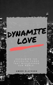 portada Dynamite Love: Encounter The Explosive Power That Will Change Our World