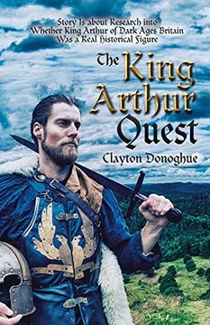 portada The King Arthur Quest: Story is About Research Into Whether King Arthur of Dark Ages Britain was a Real Historical Figure (en Inglés)