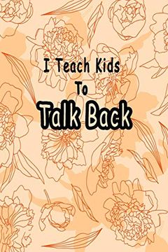 portada I Teach Kids to Talk Back: Speech Language Pathologist, Gift for Speech-Language Pathologist, Speech Therapy Assistants (en Inglés)