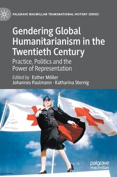 portada Gendering Global Humanitarianism in the Twentieth Century: Practice, Politics and the Power of Representation (en Inglés)