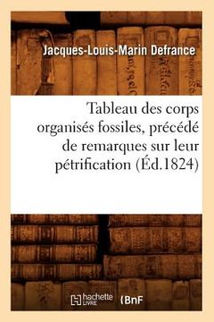 portada Tableau Des Corps Organisés Fossiles, Précédé de Remarques Sur Leur Pétrification, (Éd.1824) (en Francés)