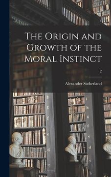portada The Origin and Growth of the Moral Instinct; 2 (en Inglés)
